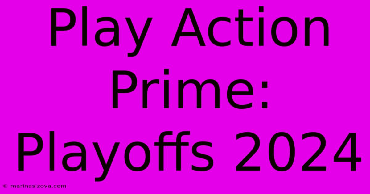 Play Action Prime: Playoffs 2024