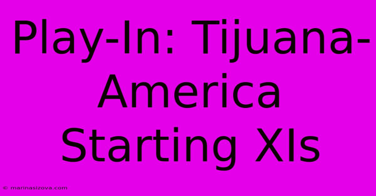 Play-In: Tijuana-America Starting XIs