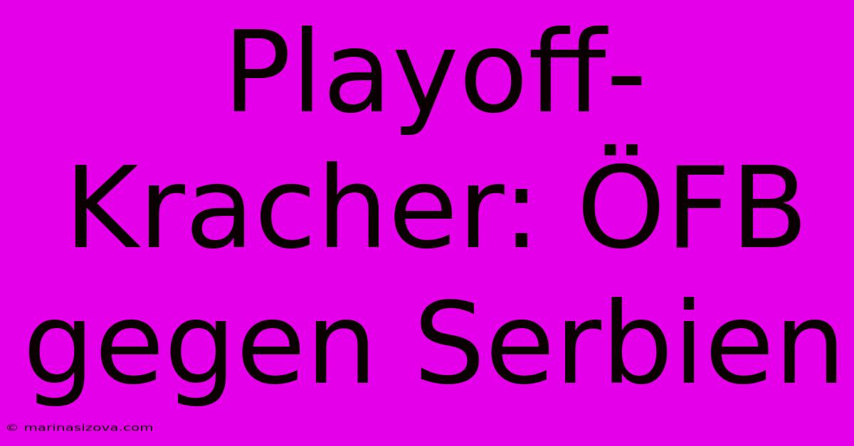 Playoff-Kracher: ÖFB Gegen Serbien