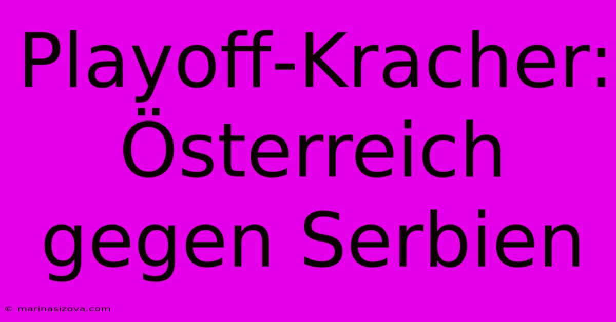 Playoff-Kracher: Österreich Gegen Serbien