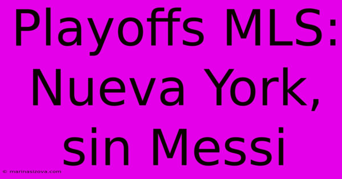 Playoffs MLS:  Nueva York, Sin Messi