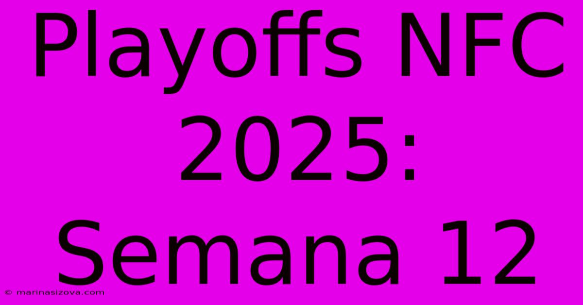 Playoffs NFC 2025: Semana 12