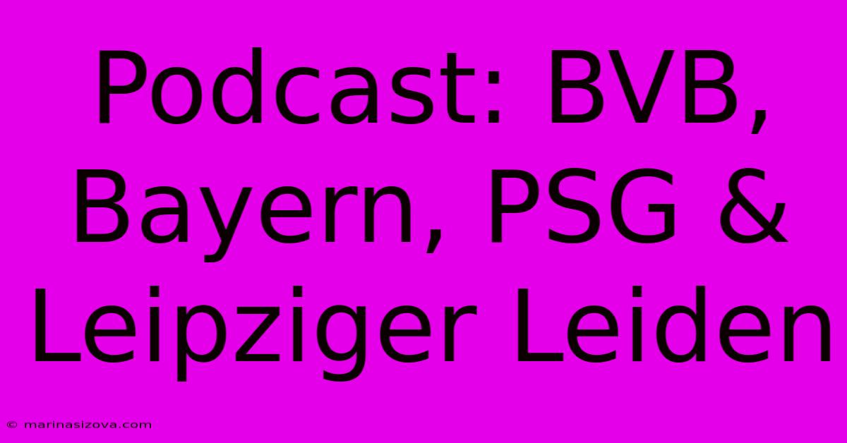 Podcast: BVB, Bayern, PSG & Leipziger Leiden