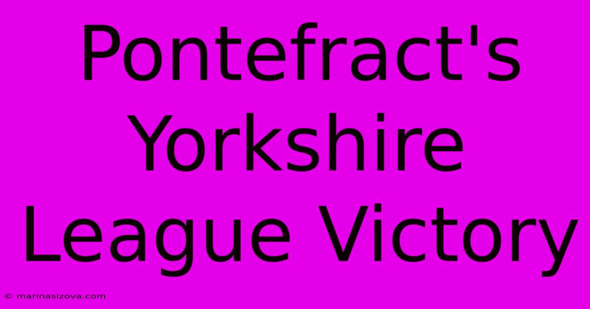 Pontefract's Yorkshire League Victory