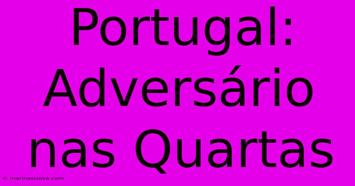 Portugal: Adversário Nas Quartas