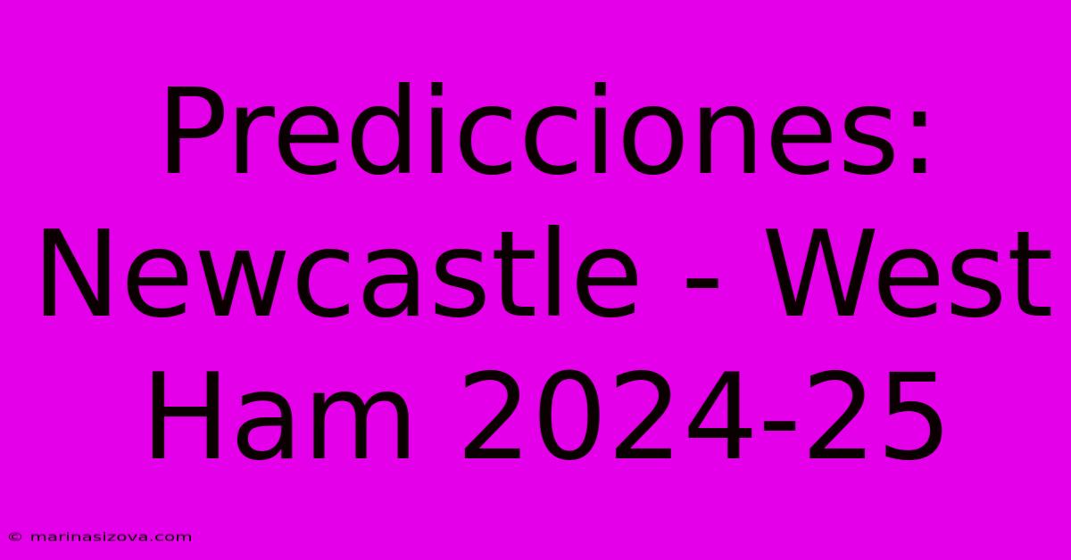 Predicciones: Newcastle - West Ham 2024-25