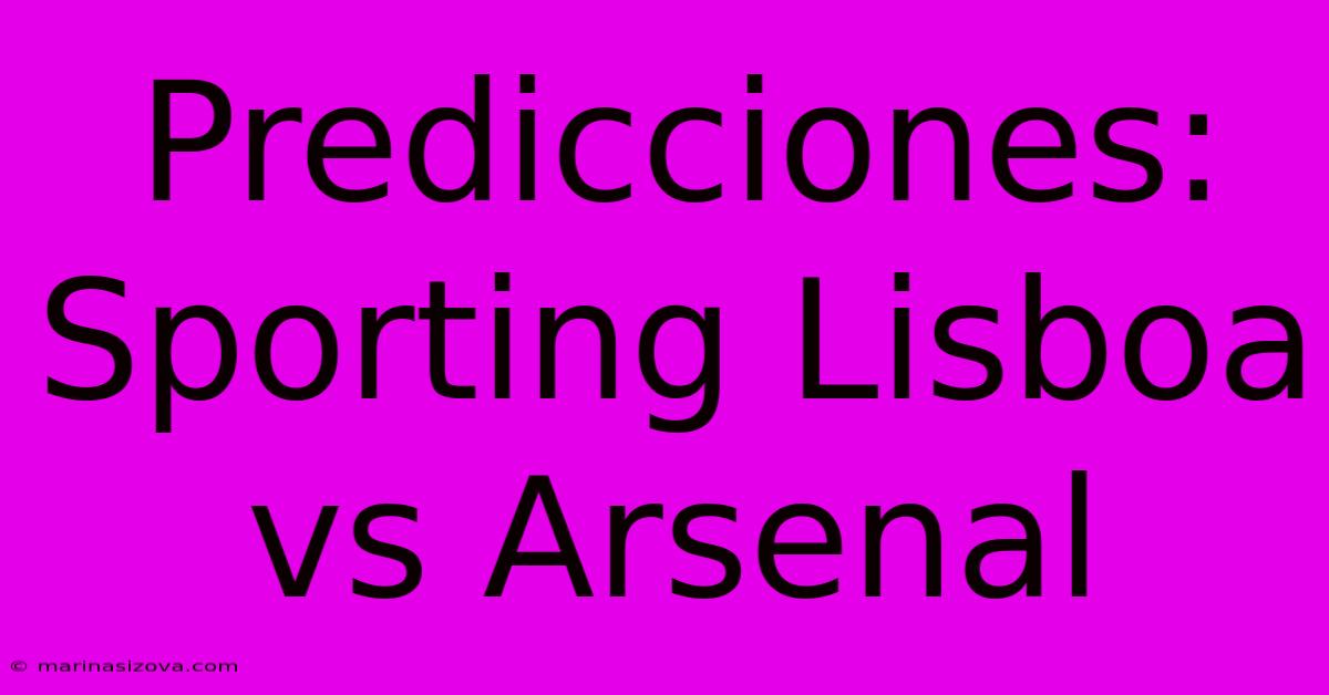 Predicciones: Sporting Lisboa Vs Arsenal