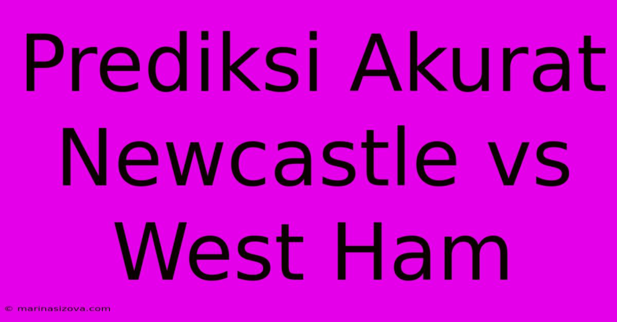 Prediksi Akurat Newcastle Vs West Ham