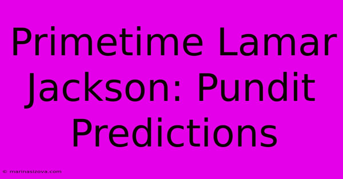 Primetime Lamar Jackson: Pundit Predictions