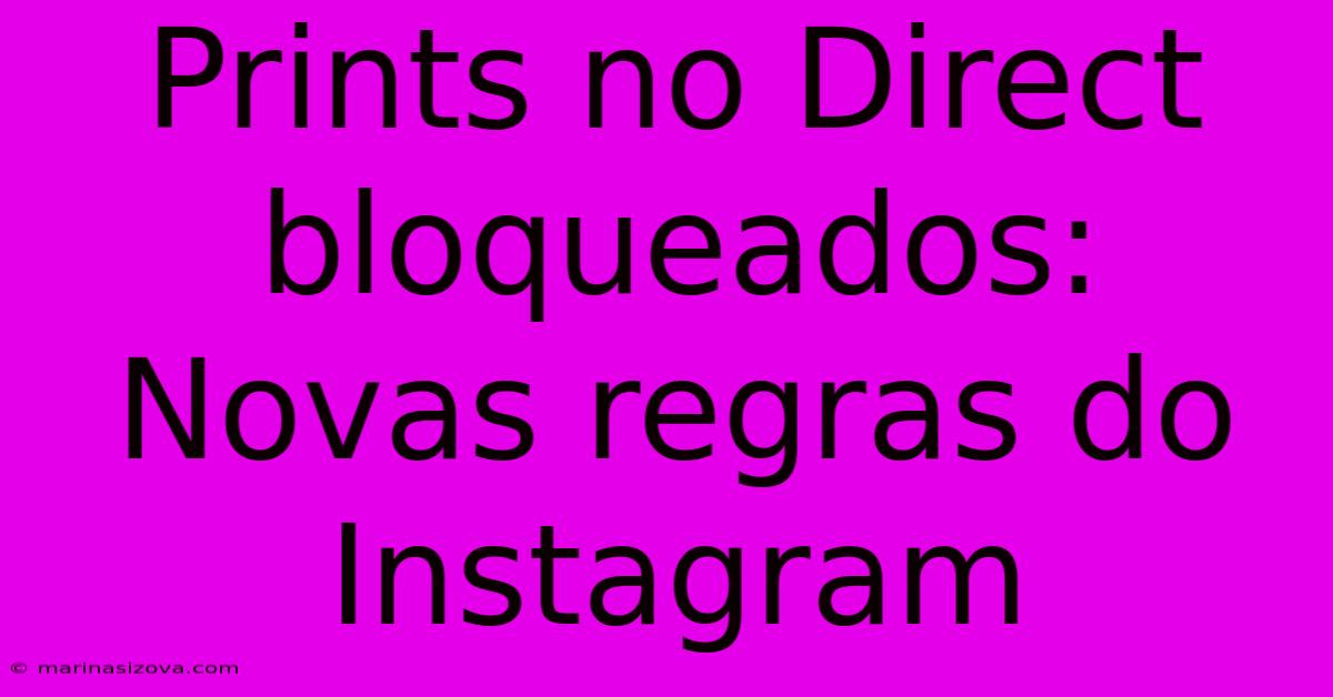 Prints No Direct Bloqueados: Novas Regras Do Instagram 