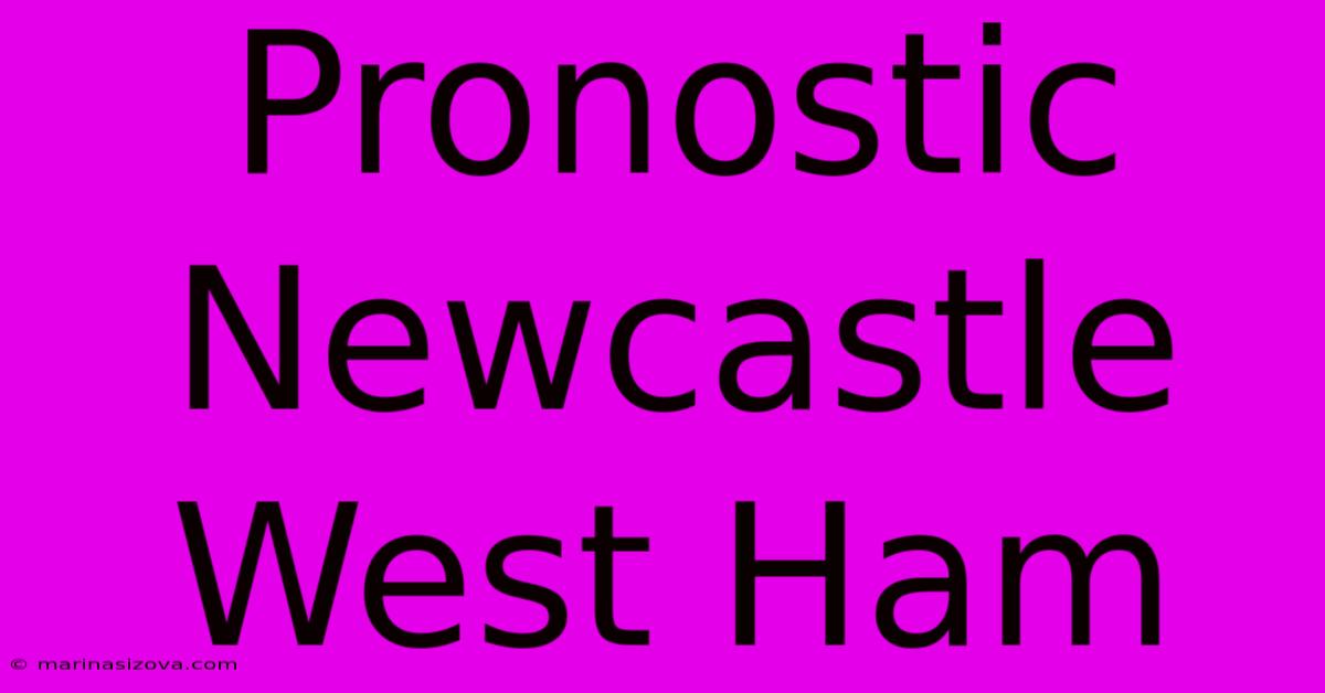 Pronostic Newcastle West Ham