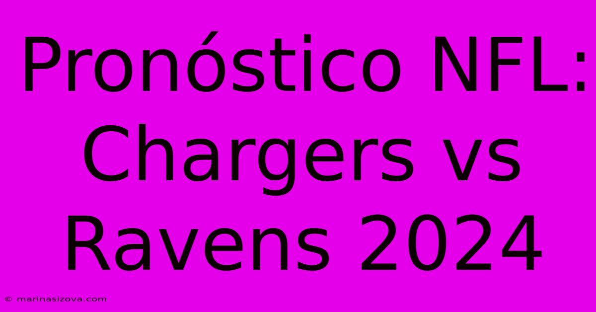 Pronóstico NFL: Chargers Vs Ravens 2024