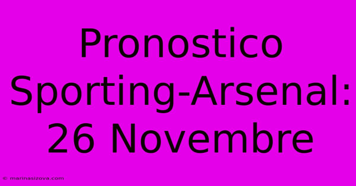 Pronostico Sporting-Arsenal: 26 Novembre