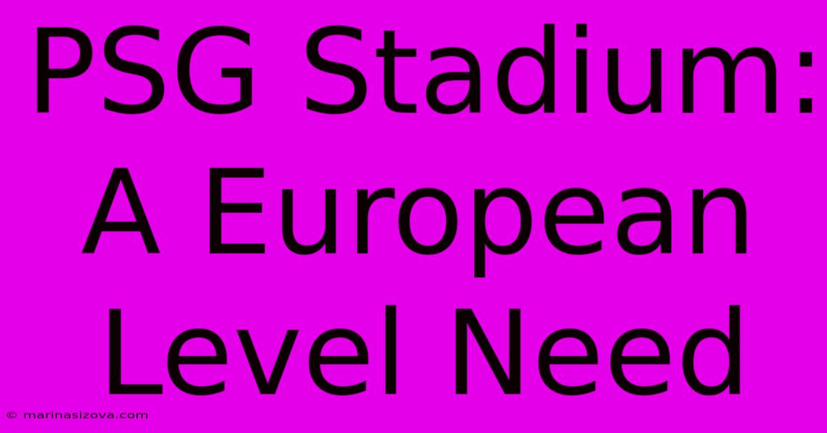 PSG Stadium: A European Level Need