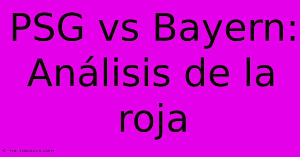 PSG Vs Bayern: Análisis De La Roja