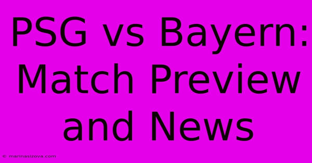 PSG Vs Bayern: Match Preview And News