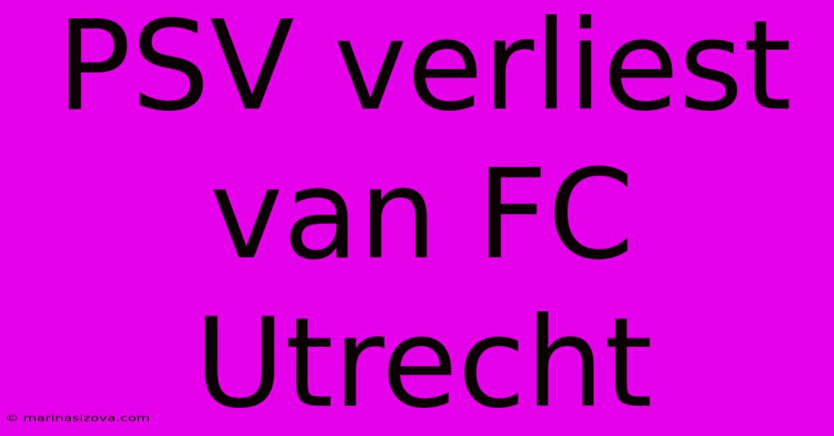 PSV Verliest Van FC Utrecht