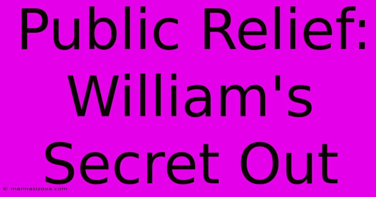 Public Relief: William's Secret Out