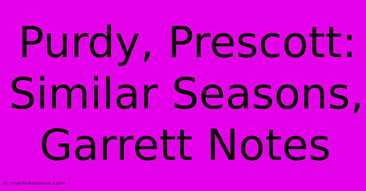 Purdy, Prescott: Similar Seasons, Garrett Notes