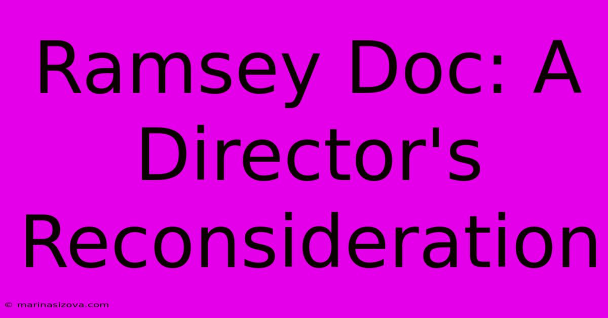 Ramsey Doc: A Director's Reconsideration