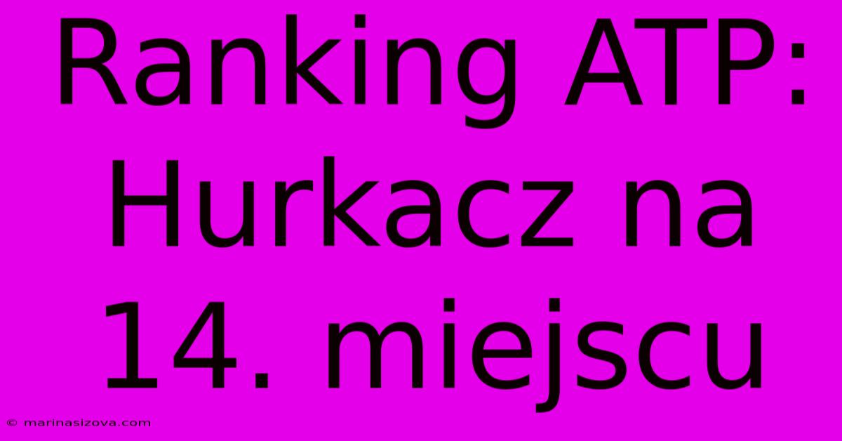 Ranking ATP: Hurkacz Na 14. Miejscu