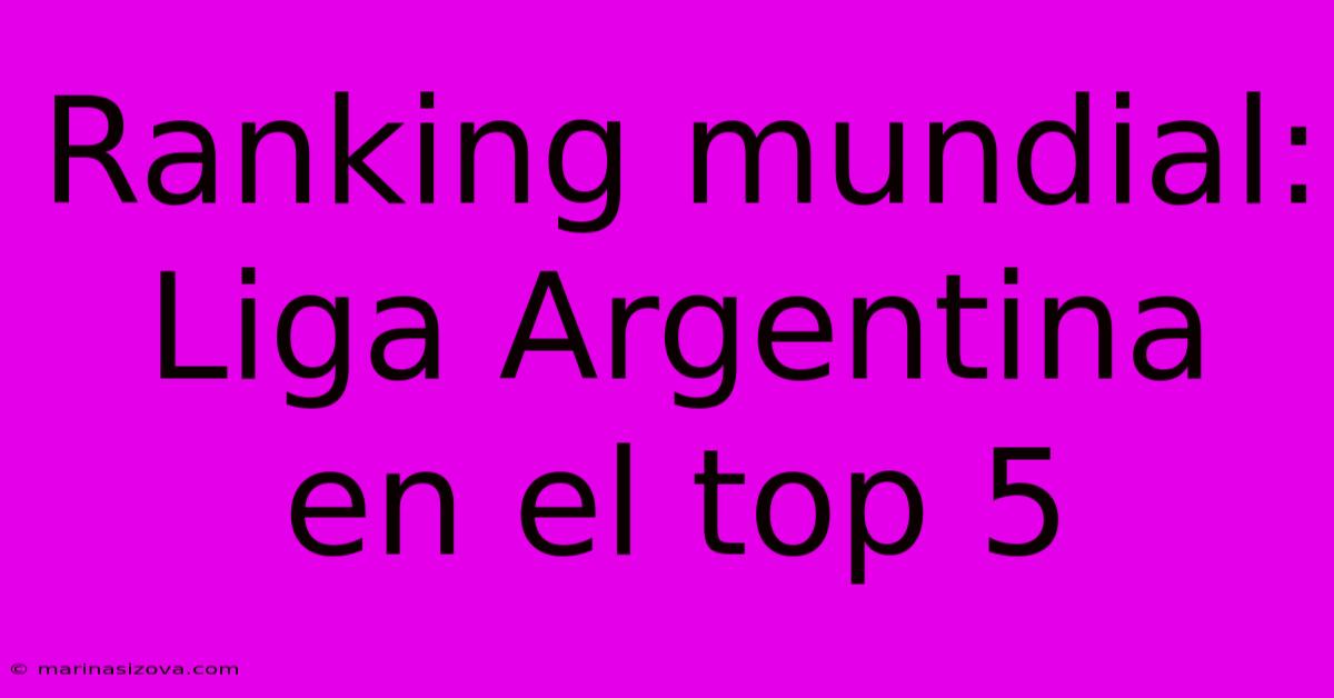 Ranking Mundial: Liga Argentina En El Top 5