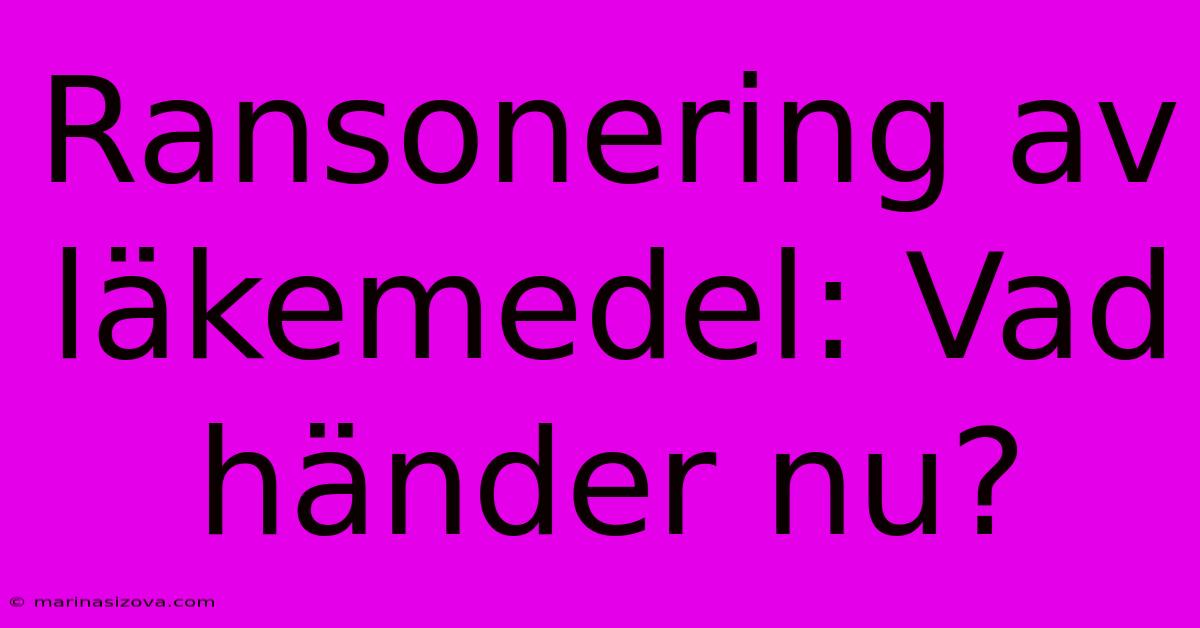 Ransonering Av Läkemedel: Vad Händer Nu?