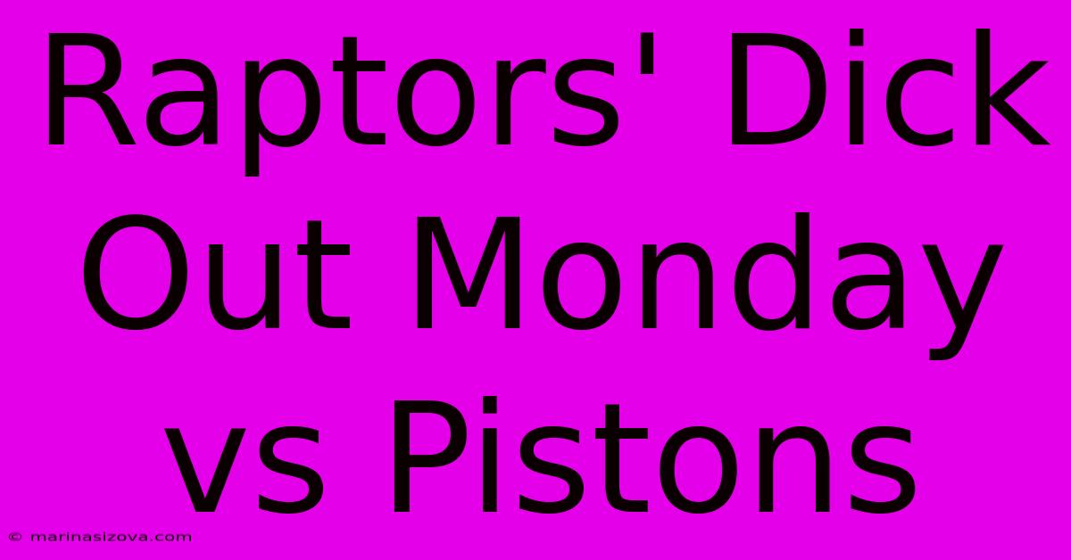 Raptors' Dick Out Monday Vs Pistons