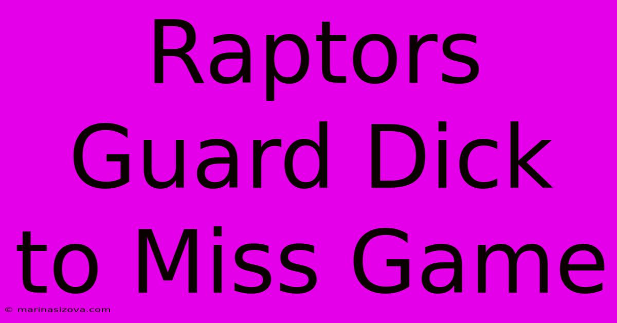 Raptors Guard Dick To Miss Game