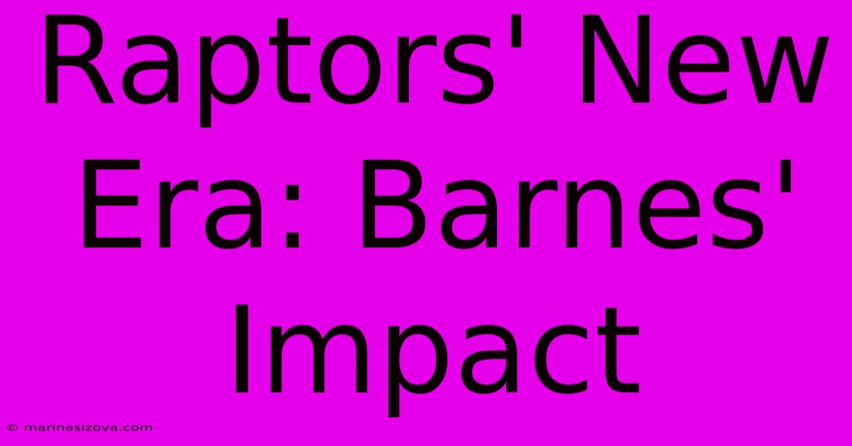 Raptors' New Era: Barnes' Impact