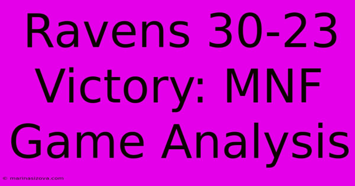 Ravens 30-23 Victory: MNF Game Analysis