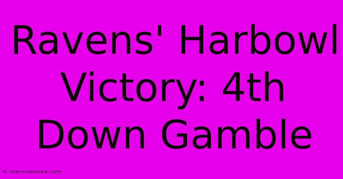 Ravens' Harbowl Victory: 4th Down Gamble