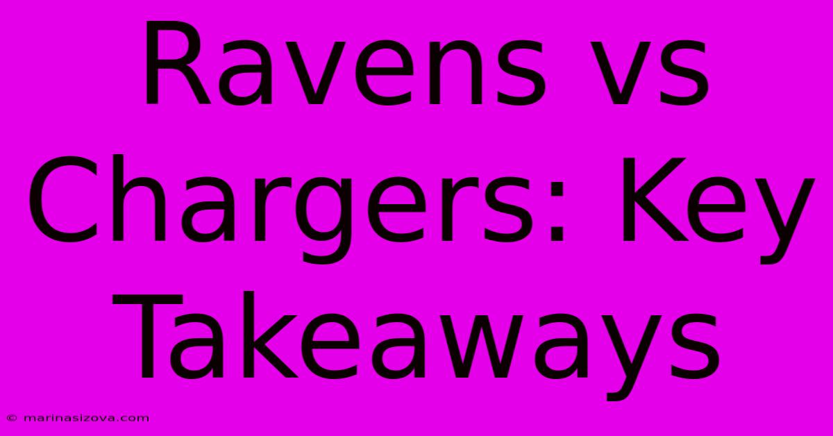 Ravens Vs Chargers: Key Takeaways