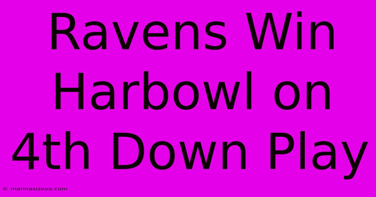 Ravens Win Harbowl On 4th Down Play