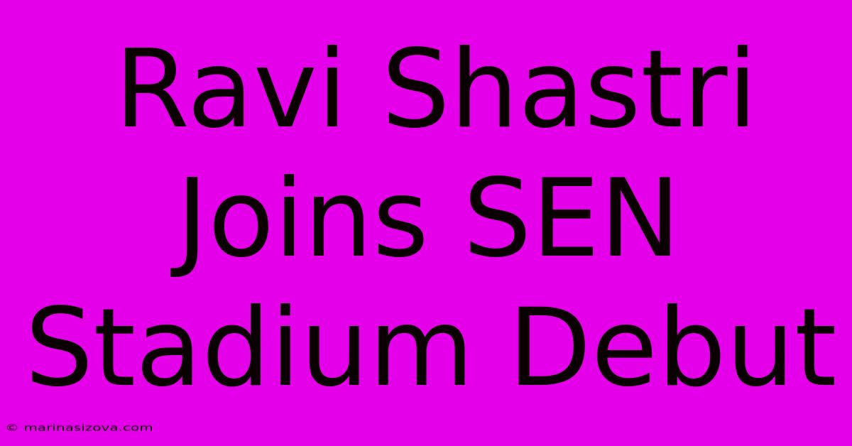 Ravi Shastri Joins SEN Stadium Debut