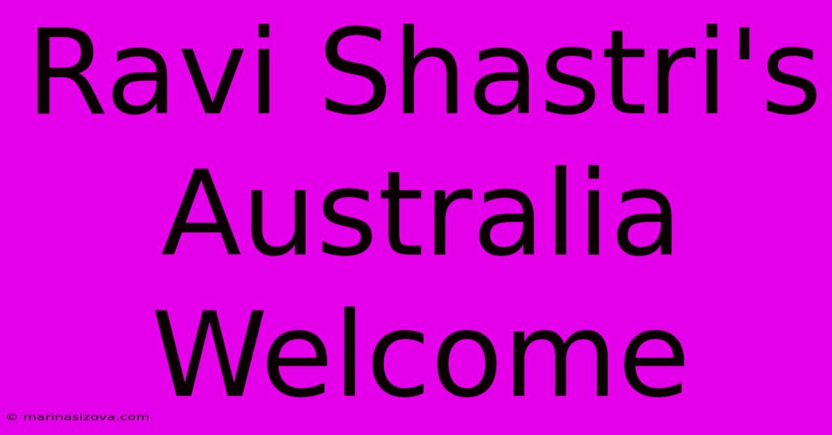 Ravi Shastri's Australia Welcome