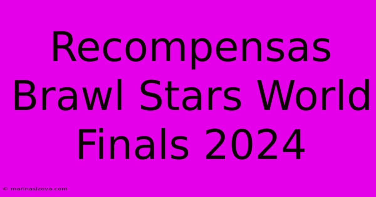 Recompensas Brawl Stars World Finals 2024