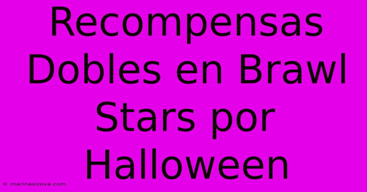 Recompensas Dobles En Brawl Stars Por Halloween