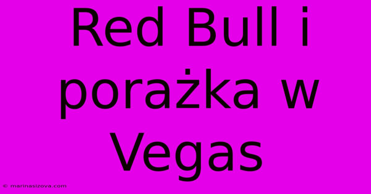 Red Bull I Porażka W Vegas