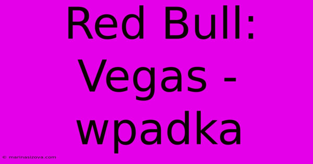 Red Bull: Vegas - Wpadka