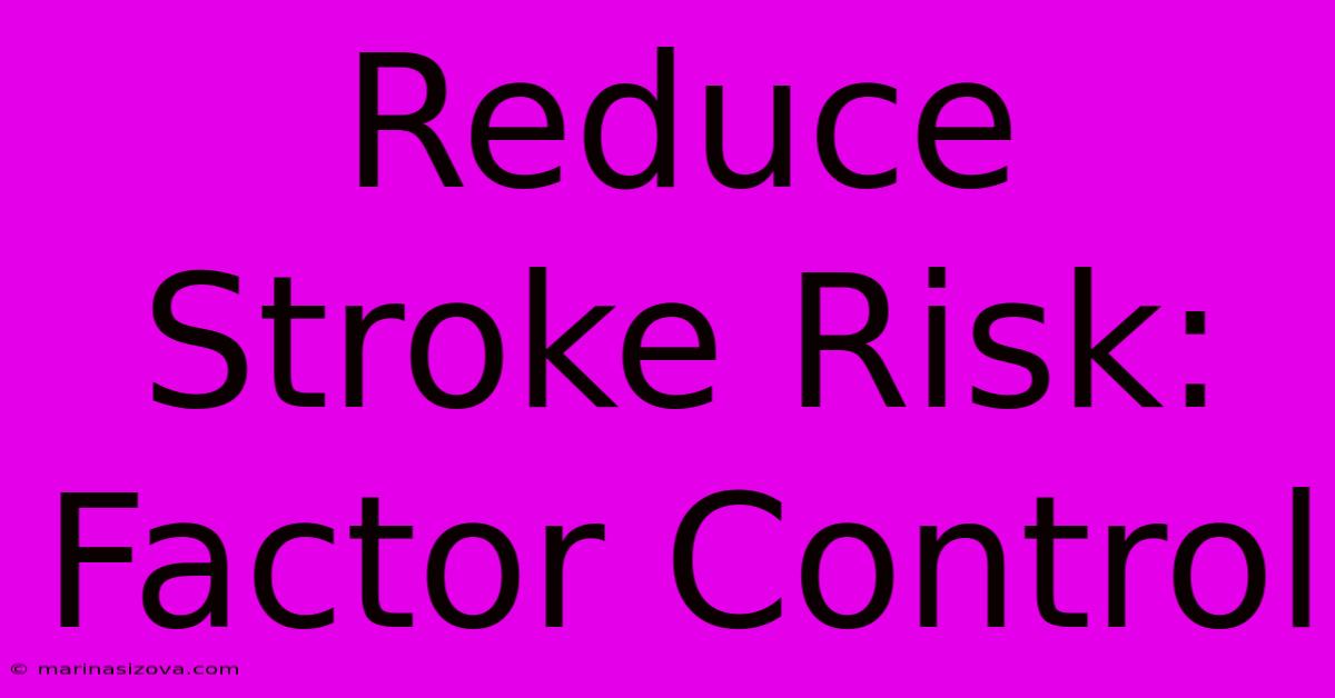 Reduce Stroke Risk: Factor Control