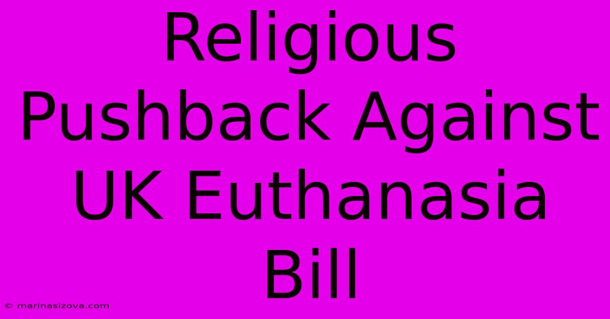 Religious Pushback Against UK Euthanasia Bill