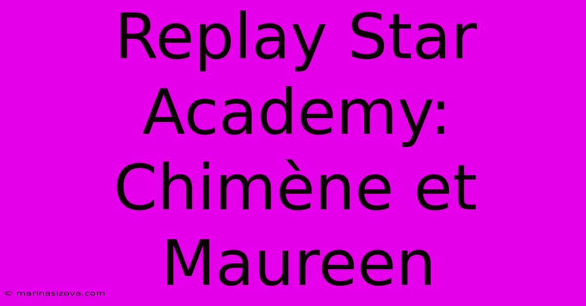 Replay Star Academy: Chimène Et Maureen