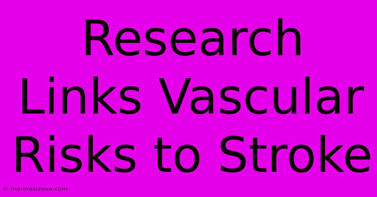 Research Links Vascular Risks To Stroke