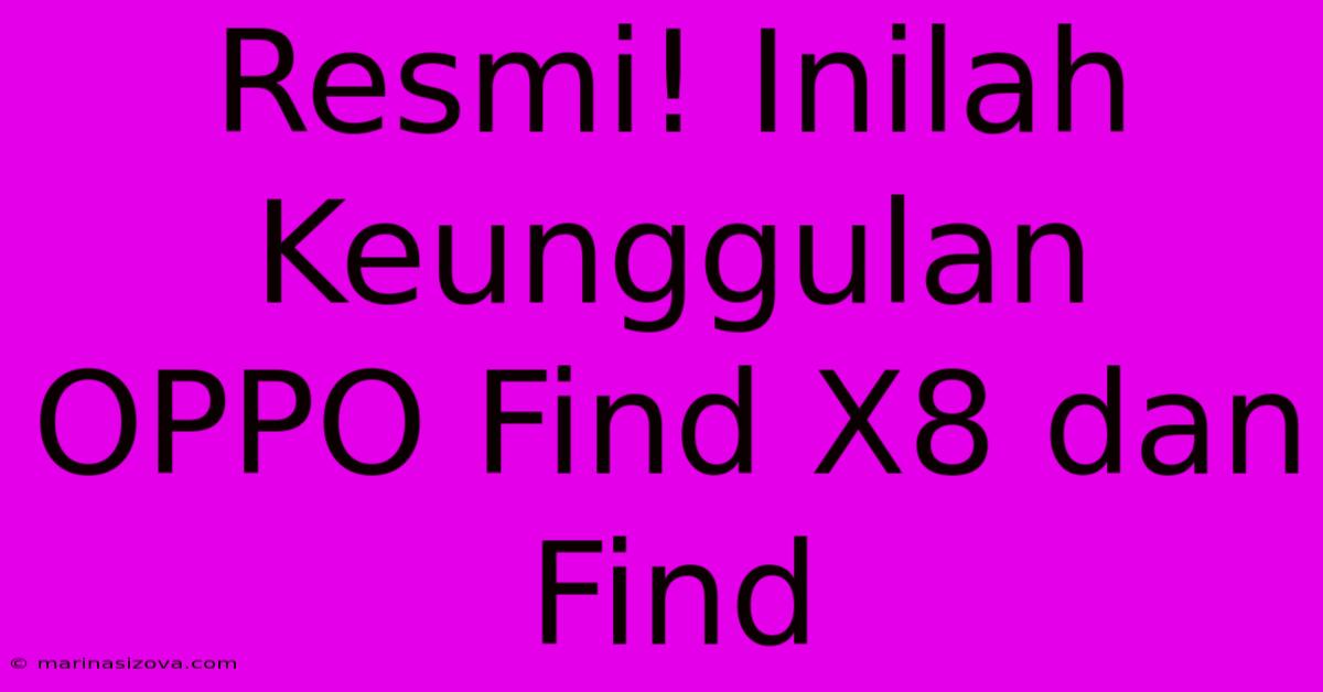 Resmi! Inilah Keunggulan OPPO Find X8 Dan Find