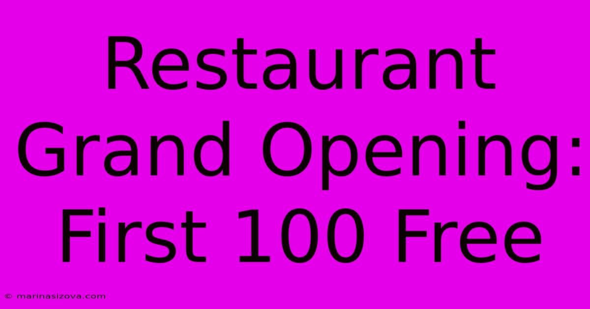 Restaurant Grand Opening: First 100 Free