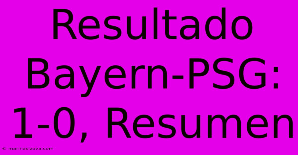 Resultado Bayern-PSG: 1-0, Resumen