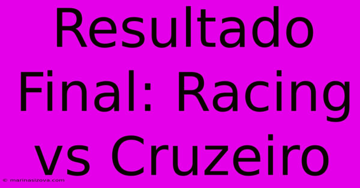 Resultado Final: Racing Vs Cruzeiro