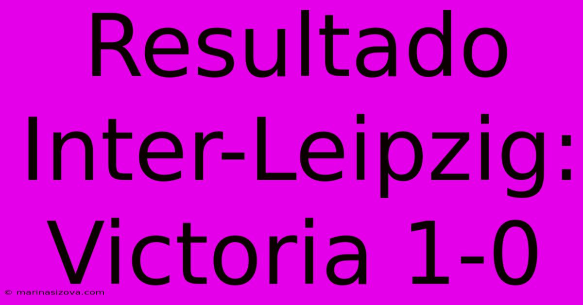 Resultado Inter-Leipzig: Victoria 1-0