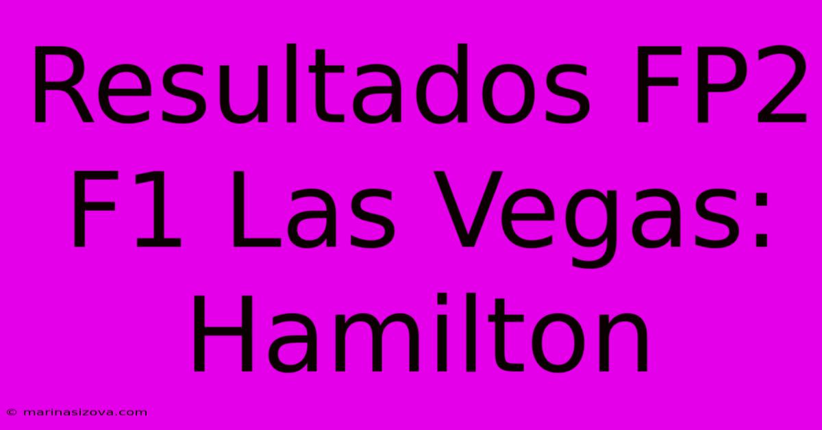 Resultados FP2 F1 Las Vegas: Hamilton